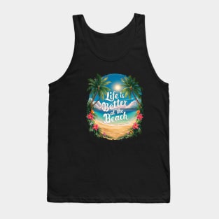 Life Is Better At the Beach Tropical Beach Life Hibiscus Flowers Palm Trees Summertime Summer Vacation Tank Top